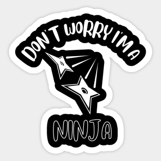 Don't Worry I'm A Ninja Sticker